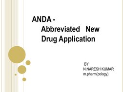 ANDA - 
     Abbreviated   New      
     Drug Application 
 
 BY 
 
 
 
N.NARESH KUMAR 
  
m.pharm(cology) 
