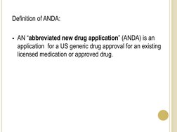 Definition of ANDA: 
 
AN “abbreviated new drug application” (ANDA) is an 
application  for a US generic drug approval for a
