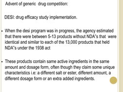 Advent of generic  drug competition: 
      
   DESI: drug efficacy study implementation. 
 
When the desi program was i