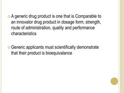 A generic drug product is one that is Comparable to 
an innovator drug product in dosage form, strength, 
route of administr