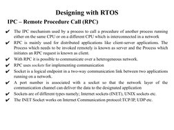 Designing with RTOS
IPC – Remote Procedure Call (RPC)
✔
The IPC mechanism used by a process to call a procedure of another pr