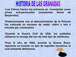 •Los Chinos fueron los primeros en  inventarlas como 
armas 
anti-personales 
(recipientes 
llenos 
de 
Serpientes).
•Pos