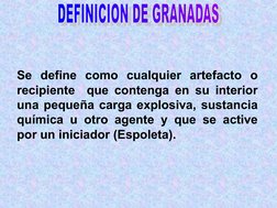 Se define como cualquier artefacto o 
recipiente  que contenga en su interior 
una pequeña carga explosiva, sustancia 
qu