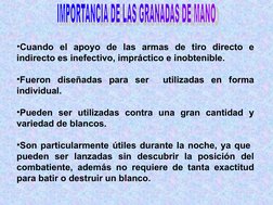 •Cuando el apoyo de las armas de tiro directo e 
indirecto es inefectivo, impráctico e inobtenible.
•Fueron diseñadas par