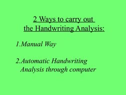 2 Ways to carry out 
the Handwriting Analysis:
1.Manual Way
2.Automatic Handwriting 
Analysis through computer
