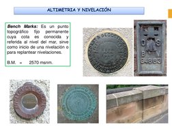 Bench
Marks:
Es
un
punto
topográfico
fijo
permanente
cuya
cota
es
conocida
y
referida al nivel del mar, sirve
como inicio de
