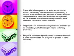 •
Capacidad de respuesta: 
Capacidad de respuesta: se refiere a la voluntad de 
se refiere a la voluntad de 
ayudar a los cli