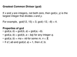 Greatest Common Divisor (gcd)
If x and y are integers, not both zero, then gcd(x, y) is the 
largest integer that divides x a