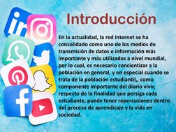 Introducción 
En la actualidad, la red internet se ha 
consolidado como uno de los medios de 
transmisión de datos e informac