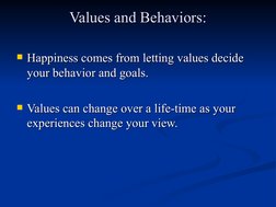 Values and Behaviors:
Values and Behaviors:
Happiness comes from letting values decide 
Happiness comes from letting values
