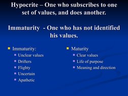 Hypocrite – One who subscribes to one 
Hypocrite – One who subscribes to one 
set of values, and does another.
set of values,