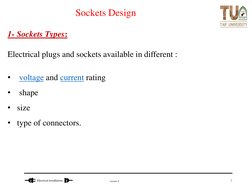 Lecture 6
Electrical installations 
Sockets Design
1- Sockets Types:
Electrical plugs and sockets available in different :
•