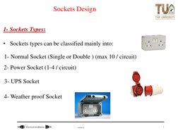Lecture 6
Electrical installations 
Sockets Design
1- Sockets Types:
• Sockets types can be classified mainly into:
1- Normal