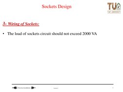 Lecture 6
Electrical installations 
Sockets Design
3- Wiring of Sockets: 
• The load of sockets circuit should not exceed 200