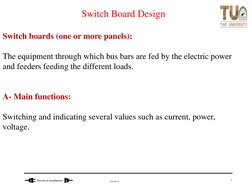 Lecture 6
Electrical installations 
Switch Board Design
Switch boards (one or more panels): 
The equipment through which bus