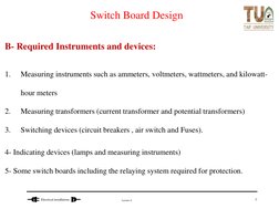 Lecture 6
Electrical installations 
Switch Board Design
B- Required Instruments and devices:
1.
Measuring instruments such as
