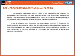 FormaçãoTécnic
a
O Procedimento Operacional Padrão (POP) é um documento que relaciona as
atividades do processo, quem executa
