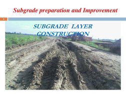 Subgrade preparation and Improvement
5
SUBGRADE  LAYER 
CONSTRUCTION

