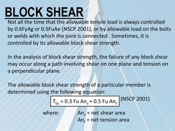 BLOCK SHEAR
Not all the time that the allowable tensile load is always controlled 
by 0.6FyAg or 0.5FuAe (NSCP 2001), or by a