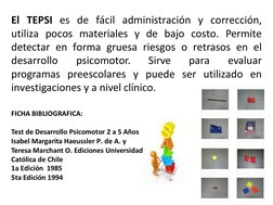 El  TEPSI  es  de  fácil  administración  y  corrección, 
utiliza  pocos  materiales  y  de  bajo  costo.  Permite 
detectar