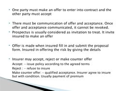 One party must make an offer to enter into contract and the 
other party must accept
There must be communication of offer a