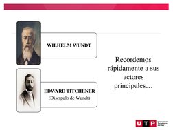 WILHELM WUNDT
Recordemos
rápidamente a sus 
actores 
principales…
EDWARD TITCHENER
(Discípulo de Wundt)
