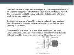 • Giron and Mitaine, in 1840, and Dillenseger, in 1849, designed the lenses of 
a Galilean telescope to be adjusted in and ou