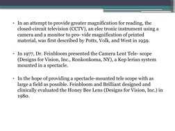 • In an attempt to provide greater magnification for reading, the 
closed-circuit television (CCTV), an elec tronic instrumen