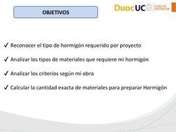 OBJETIVOS
✔Reconocer el tipo de hormigón requerido por proyecto
✔Analizar los tipos de materiales que requiere mi hormigón
✔A