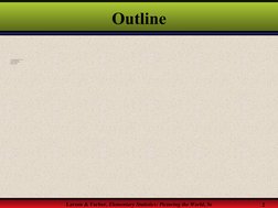 Larson & Farber, Elementary Statistics: Picturing the World, 3e
2
Outline
I.
Frequency Distributions and Their Graphs
II.
Mor