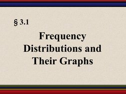 § 3.1
Frequency 
Distributions and 
Their Graphs
