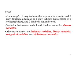 Cont. 
• For example, 1 may indicate that a person is a male, and 0
may designate a female; or 1 may indicate that a person i