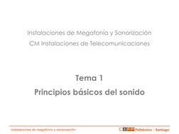 Instalaciones de Megafonía y Sonorización 
CM Instalaciones de Telecomunicaciones 
 
 
Tema 1 
Principios básicos del sonid