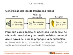 Generación del sonido (fenómeno físico) 
 
 
 
 
 
Para que exista sonido es necesaria una fuente de 
vibración mecánica y un