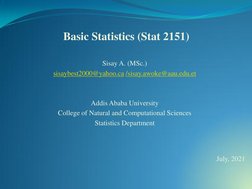 Basic Statistics (Stat 2151)
Sisay A. (MSc.)
sisaybest2000@yahoo.ca (mailto:sisaybest2000@yahoo.ca) /sisay.awoke@aau.edu.et (