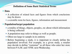 Definition of Some Basic Statistical Terms
Data
A collection of related facts and figures from which conclusions
may be dra