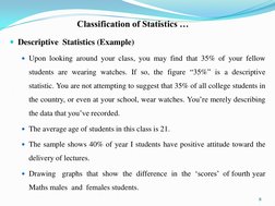 Classification of Statistics …
Descriptive Statistics (Example)
Upon looking around your class, you may find that 35% of yo