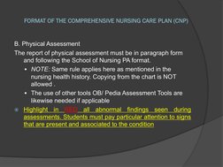 FORMAT OF THE COMPREHENSIVE NURSING CARE PLAN (CNP)
B. Physical Assessment 
The report of physical assessment must be in para