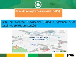 Rede de Atenção Psicossocial (RAPS)
Rede de Atenção Psicossocial (RAPS) é formada pelos
seguintes pontos de atenção:
