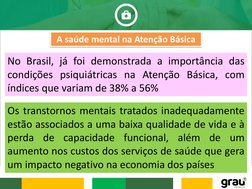 No Brasil, já foi demonstrada a importância das
condições psiquiátricas na Atenção Básica, com
índices que variam de 38% a 56