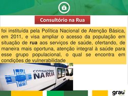 Consultório na Rua
foi instituída pela Política Nacional de Atenção Básica,
em 2011, e visa ampliar o acesso da população em