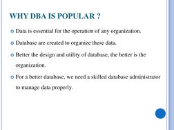 WHY DBA IS POPULAR ?
Data is essential for the operation of any organization.
Database are created to organize these data.