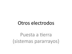 Otros electrodos
Puesta a tierra 
(sistemas pararrayos)
