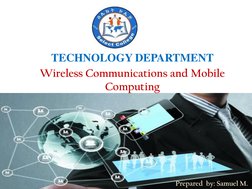 TECHNOLOGY DEPARTMENT
Wireless Communications and Mobile 
Computing
Prepared by: Samuel M. 
