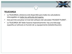 TELECARGA 
•
La TELECARGA a distancia está disponible para todos los calculadores 
telecargables en todos los vehículos de la
