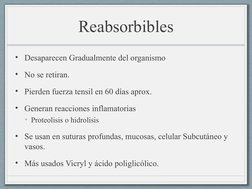 Reabsorbibles
• Desaparecen Gradualmente del organismo
• No se retiran.
• Pierden fuerza tensil en 60 días aprox.
• Generan r