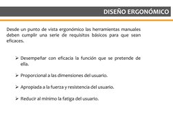 DISEÑO ERGONÓMICO
Desde un punto de vista ergonómico las herramientas manuales
deben cumplir una serie de requisitos básicos