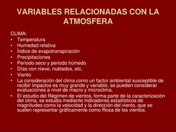 VARIABLES RELACIONADAS CON LA 
ATMOSFERA
CLIMA:
•
Temperatura
•
Humedad relativa
•
Índice de evapotranspiración
•
Precipitaci