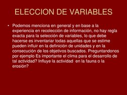 ELECCION DE VARIABLES
• Podemos menciona en general y en base a la 
experiencia en recolección de información, no hay regla