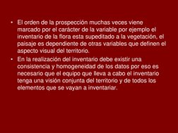 • El orden de la prospección muchas veces viene 
marcado por el carácter de la variable por ejemplo el 
inventario de la flor